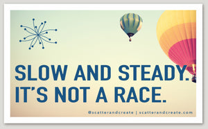"Slow and Steady, It's Not a Race" - Vinyl Sticker